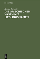 Die Griechischen Vasen Mit Lieblingsnamen: Eine Arch�ologische Studie 1161098585 Book Cover