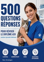 500 questions réponses Auxiliaire spécialisé vétérinaire: Réviser et réussir le diplôme d'ASV (French Edition) 2322838896 Book Cover