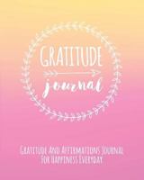 Gratitude Journal: Gratitude And Affirmations Journal For Happiness Everyday 1911492233 Book Cover