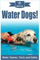 Water Dogs!: Water Games, Tricks and Safety 1977644546 Book Cover