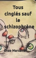 Tous cinglés sauf le schizophrène (French Edition) B0H4QTWH8H Book Cover