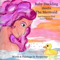 Baby Duckling Meets the Mermaid: And Learns to Find Inner Warmth B0DQWNGDGF Book Cover