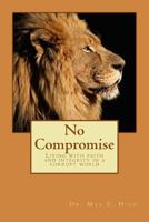 No Compromise: Faith and Integrity in a Corrupt World 1979733120 Book Cover