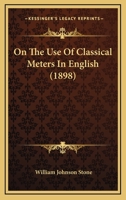 On the Use of Classical Metres in English 1359007369 Book Cover