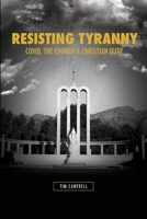Resisting Tyranny: Covid, the Church, and Christian Duty 1934952737 Book Cover