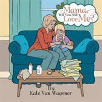 Mama, Will You Still Love Me? 1524657468 Book Cover