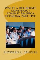 Was it a deliberate conspiracy against America economy part five 1461007216 Book Cover