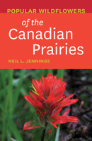 Popular Wildflowers of the Canadian Prairies 1771603518 Book Cover