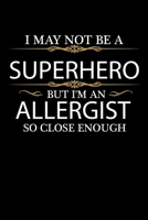 I May not be a Superhero but I'm an Allergist so close enough Graduation Journal 6 x 9 120 pages Graduate notebook: Funny Careers Graduation Notebook 1679134752 Book Cover