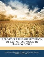 Report on the Substitution of Metal for Wood in Railroad Ties 1377569357 Book Cover