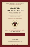 Supreme Council of the 33rd and Last Degree, Scottish Grand Orient. STATUTES AND REGULATIONS of the Scottish Masonic Order, Ancient and Accepted Rite, ... for the JEAN-BAPTISTE MARIE DE LA HOUGE S B0HFWC7C2D Book Cover