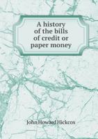 A History Of The Bills Of Credit Or Paper Money Issued By New York, From 1709 To 1789: With A Description Of The Bills, And Catalogue Of The Various Issues... 1425507476 Book Cover