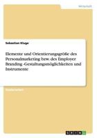Elemente und Orientierungsgr��e des Personalmarketing bzw. des Employer Branding -Gestaltungsm�glichkeiten und Instrumente 3656231931 Book Cover