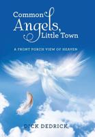Common Angels, Little Town: A Front Porch View of Heaven 1512760021 Book Cover