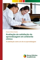 Avaliação da satisfação da aprendizagem em ambiente clínico: A satisfação como um elo na aprendizagem (Portuguese Edition) 620676009X Book Cover