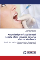 Knowledge of accidental needle stick injuries among dental students: Needle stick injuries, HIV transmission, Occupational exposure, Cross-sectional study 3659152684 Book Cover