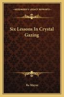 Six Lessons In Crystal Gazing 1163158941 Book Cover