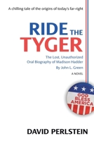 Ride the Tyger: The Lost, Unauthorized Oral Biography of Madison Hadder by John L. Green 1663276277 Book Cover