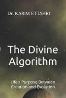 The Divine Algorithm: Life’s Purpose Between Creation and Evolution B0F4L25L81 Book Cover