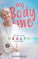 My Body and Me: Reclaiming the Health You Deserve 0645568201 Book Cover