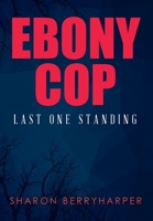Ebony Cop: Last One Standing 1640824146 Book Cover