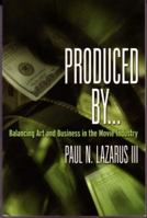 Produced By...: Balancing Art and Business in the Movie Industry 1879505797 Book Cover