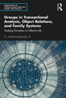 Groups in Transactional Analysis, Object Relations, and Family Systems : Studying Ourselves in Collective Life 0367369214 Book Cover