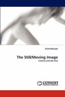The Still/Moving Image: Cinema and the Arts 3843360944 Book Cover