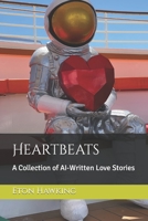 Heartbeats: A Collection of AI-Written Love Stories B0BPWQBL55 Book Cover