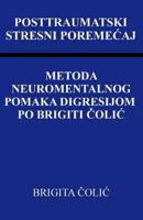 Posttraumatski Stresni Poremecaj: Metoda Neuromentalnog Pomaka Digresijom Po Brigiti Colic 1986476405 Book Cover