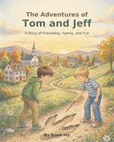 The Adventures of Tom and Jeff: A Story of Friendship, Family, and Fun B0HCXKWTPN Book Cover