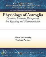 Physiology of Astroglia: Channels, Receptors, Transporters, Ion Signaling and Gliotransmission 1615046720 Book Cover