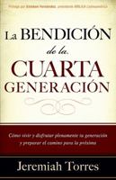 La bendición de la cuarta generación: Cómo vivir y disfrutar plenamente tu generación y preparar el camino para la próxima 1616380659 Book Cover