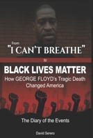 From "I CAN'T BREATHE" to 'BLACK LIVES MATTER': How George Floyd's Tragic Death Changed America: The Complete Diary of Events + The "Illogical 100" B08F6RC4RX Book Cover