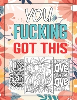 You Fucking Got This: Good Vibes Coloring Book And Motivational Words Images To Color For Adults B09SNXNZ6T Book Cover