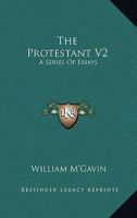 The Protestant V2: A Series Of Essays 1428645659 Book Cover