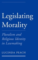 Legislating Morality: Pluralism and Religious Identity in Lawmaking 019514371X Book Cover