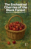 The Enchanted Cherries of the Black Forest: Bilingual German-English Children's Stories B0FBBVTZC5 Book Cover