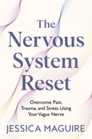 The Nervous System Reset: Overcome Pain, Trauma and Stress Using Your Vagus Nerve 1035023393 Book Cover