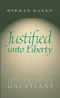 Justified Unto Liberty: Commentary on Galatians 1936054043 Book Cover