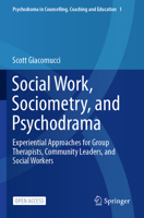 Social Work, Sociometry, and Psychodrama: Experiential Approaches for Group Therapists, Community Leaders, and Social Workers 9813363444 Book Cover