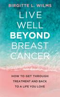 Live Well Beyond Breast Cancer 1953153232 Book Cover