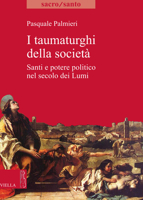 I taumaturghi della società. Santi e potere politico nel secolo dei lumi 8883344375 Book Cover