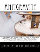 Antigravity: An Embezzling Lawyer at the End of His Rope Sets Out to Find Redemption in a Vendetta Against Social Workers Who Have 1450540562 Book Cover