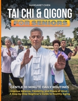 Tai Chi & Qigong for Seniors: Gentle 10-Minute Daily Routines to Improve Balance, Flexibility, and Peace of Mind—A Step-by-Step Beginner's Guide to Healthy Aging B0G6T3HMWN Book Cover