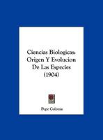 Ciencias Biologicas: Origen Y Evolucion De Las Especies (1904) 1160341605 Book Cover