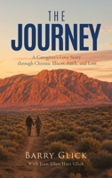 The Journey: A Caregiver's Love Story through Chronic Illness, Faith, and Loss B0H93GC7LW Book Cover
