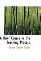 A Brief Course in the Teaching Process 1436718619 Book Cover