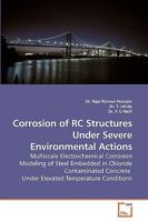 Corrosion of RC Structures Under Severe Environmental Actions: Multiscale Electrochemical Corrosion Modeling of Steel Embedded in Chloride Contaminated Concrete Under Elevated Temperature Conditions 3639241134 Book Cover