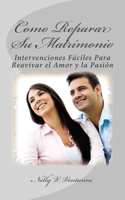 Como Reparar su Matrimonio: Intervenciones Faciles Para Reavivar el Amor y la Pasion 1533561613 Book Cover